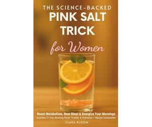 The Science-Backed PINK SALT TRICK for women: Boost Metabolism, Beat Bloat & Energize Your Mornings - Includes 21-Day Morning Reset Tracker & Hydration + Recipe Companion