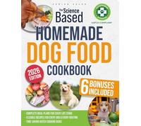 The Science-Based Homemade Dog Food Cookbook: Keep Your Dog Healthy, Happy & Thriving for Life | Vet-Approved, Wholesome, and AAFCO-Compliant Recipes for Every Age, Breed & Size
