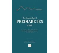 The Science-Based Prediabetes Diet: Insulin Resistance and Type 2 Diabetes Prevention: Lower Your Blood Sugar Without Deprivation, with a Four-Week Plan