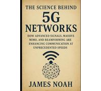The Science Behind 5G Networks: How Advanced Signals, Massive MIMO, and Beamforming Are Enhancing Communication at Unprecedented Speeds