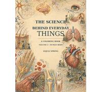 The Science Behind Everyday Things: A Coloring Book Volume 2 - Human Body, An Anatomy Coloring Book for Kids, Teenager and Adults