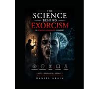 The Science behind Exorcism: Is Demonic Possession Possible?
