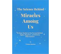 The Science Behind Miracle Among Us: A Clear Guide to the Forces Behind Signs, Wonders, and Divine Intervention