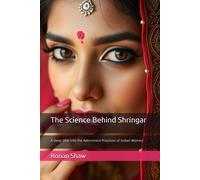 The Science Behind Shringar: A Deep Dive Into The Adornment Practices Of Indian Women