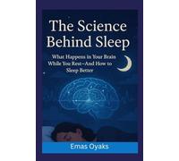 The Science Behind Sleep: What Happens in Your Brain While You Rest-And How to Sleep Better
