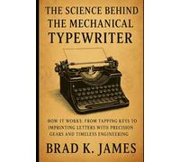 The Science Behind the Mechanical Typewriter: How It Works: From Tapping Keys to Imprinting Letters with Precision Gears and Timeless Engineering