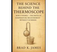 The Science Behind the Thermoscope: How It Works and the Birth of Temperature Measurement Without Number