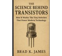 The Science Behind Transistors: How It Works: The Tiny Switches That Power Modern Technology