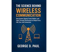 The Science Behind Wireless Communication: How Unseen Signals Travel, Reflect, and Fight Through Interference to Shape Every Call, Text, and Connection