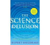 The Science Delusion by Rupert Sheldrake Rupert Sheldrake (Auteur)