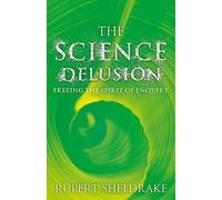 The Science Delusion: Feeling the Spirit of Enquiry