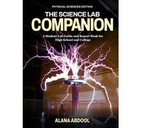 The Science Lab Companion (Physical Sciences Edition): A Student Lab Guide and Report Book for High School and College
