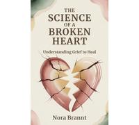 The Science of a Broken Heart: Understanding Grief to Heal