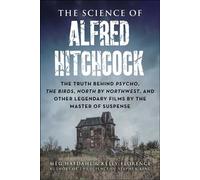 The Science of Alfred Hitchcock The Truth Behind Psycho, The Birds, North by Northwest, and Other Legendary Films by the Master of Suspense - Meg Hafdahl - Skyhorse - ebook (ePub) - Livre