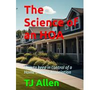 The Science of an HOA: How to keep in control of a Home Owners Association