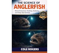 THE SCIENCE OF ANGLERFISH: Bioluminescence, Hunting, Anatomy, and Deep-Sea Survival