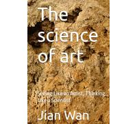 The science of art: Seeing Like an Artist, Thinking Like a Scientist