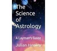 The Science of Astrology: A Layman's Guide