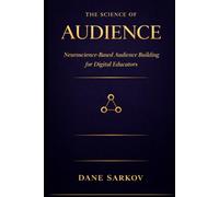 The Science of Audience: Neuroscience-Based Audience Building for Digital Educators