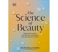 Michelle Wong – La science de la beauté – Mythes et ce qui compose votre routine beauté – Relié