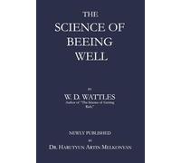 THE SCIENCE OF BEEING WELL: A Classic Guide to Harnessing the Power of Thought for Perfect Health | From the Author of The Science of Getting Rich