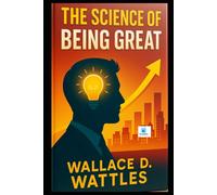 THE SCIENCE OF BEING GREAT