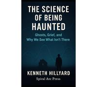 The Science Of Being Haunted: Ghosts, Grief, and Why We See What Isn't There