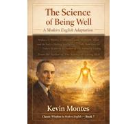 The Science of Being Well: A Modern English Adaptation: Wallace D. Wattles' Complete Classic on Health, Mind and the Body's Healing Intelligence - ... by the Author of The Science of Getting Rich