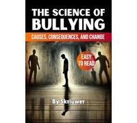 The Science of Bullying: Causes, Consequences, and Change