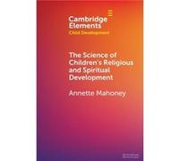 The Science of Childrens Religious and Spiritual Development by Mahoney & Annette Bowling Green State University & Ohio Mahoney Annette Bowling Green State University Ohio (Auteur)