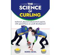 The Science of Curling: technical, physical and practical aspects, with special focus on the development of young athletes