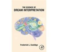 The Science of Dream Interpretation - Coolidge Frederick L. CU Presidential Teaching Scholar and CoDirect of Psychology Undergraduate Education Psychology Coolidge Frederick L. CU Presidential Teachin