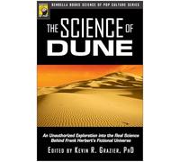 The Science of Dune: An Unauthorized Exploration into the Real Science Behind Frank Herbert's Fictional Universe