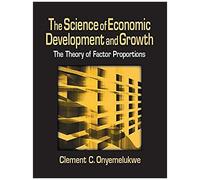 The Science Of Economic Development And Growth: The Theory Of Factor Proportions