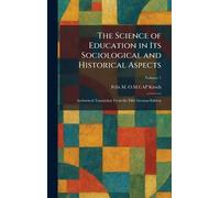 The Science of Education in Its Sociological and Historical Aspects: Authorized Translation From the Fifth German Edition