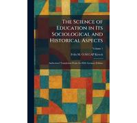 The Science of Education in Its Sociological and Historical Aspects: Authorized Translation From the Fifth German Edition