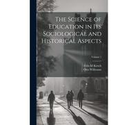 The Science Of Education In Its Sociological And Historical Aspects; Volume 1