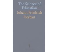 The Science of Education: Its General Principles Deduced From Its Aim and the Æsthetic Revelation of the World