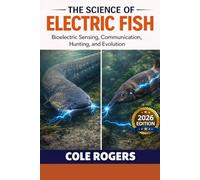 THE SCIENCE OF ELECTRIC FISH: Bioelectric Sensing, Communication, Hunting, and Evolution