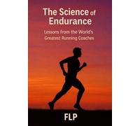 The Science of Endurance: Lessons from the World’s Greatest Running Coaches