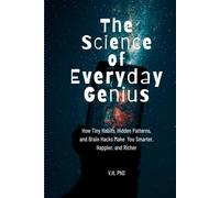 THE SCIENCE OF EVERYDAY GENIUS: HOW TINY HABITS, HIDDEN PATTERNS, AND BRAIN HACKS MAKE YOU SMARTER, HAPPIER, AND RICHER