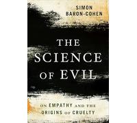 The Science of Evil: On Empathy and the Origins of Cruelty