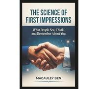 The Science of First Impressions: What People See, Think, and Remember About You