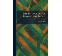 The Science of Fly Fishing for Trout