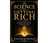 The Science of Getting Rich: A Timeless Guide to Wealth, Success, Abundance, and Financial Growth