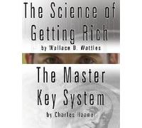 The Science Of Getting Rich By Wallace D. Wattles And The Master Key System By Charles Haanel