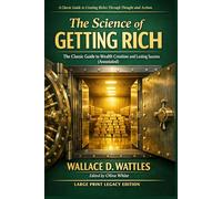 The Science of Getting Rich - Large Print: The Classic Guide to Wealth Creation and Lasting Success (Annotated)