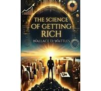 The Science of Getting Rich: Master the Secrets to Wealth and Success: Unlock Proven Strategies to Manifest Wealth and Achieve Financial Freedom