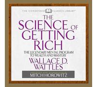 The Science of Getting Rich: The Legendary Mental Program to Wealth and Mastery