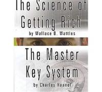 The Science Of Getting Rich By Wallace D. Wattles And The Master Key System By Charles Haanel